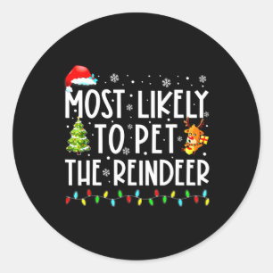 Most Likely To Pet Reindeer Christmas  Classic Round Sticker