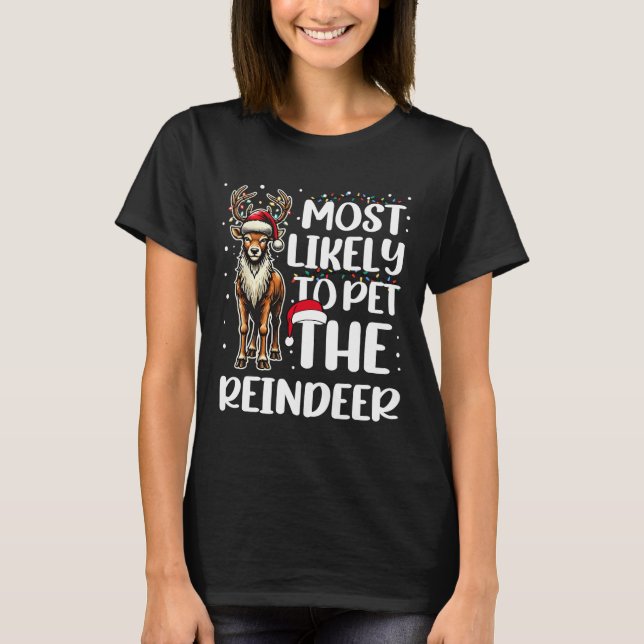 Most Likely To Pet Reindeer Family Matching Christ T-Shirt (Front)