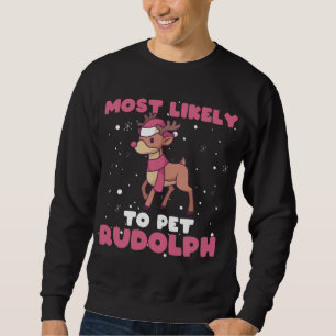 Most Likely To Pet Rudolph, Reindeer Xmas Christma Sweatshirt