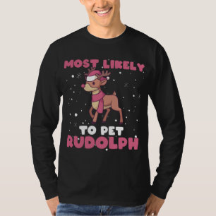 Most Likely To Pet Rudolph, Reindeer Xmas Christma T-Shirt