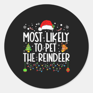 Most Likely To Pet The Reindeer Christmas  Classic Round Sticker