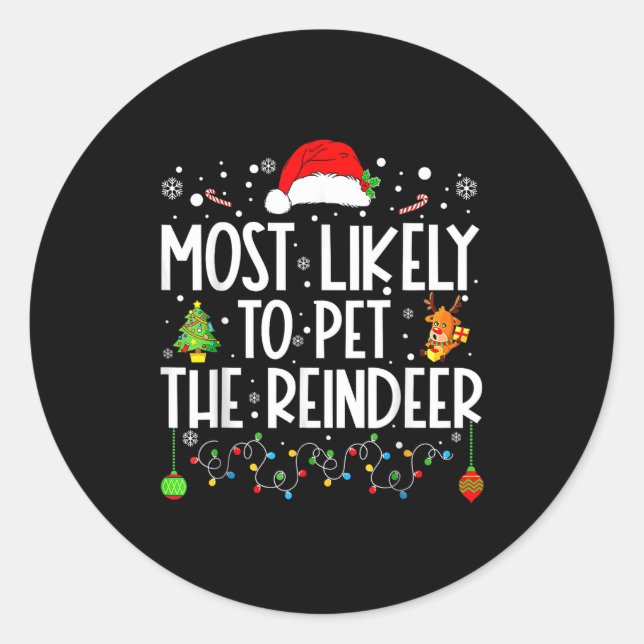 Most Likely To Pet The Reindeer Christmas  Classic Round Sticker (Front)