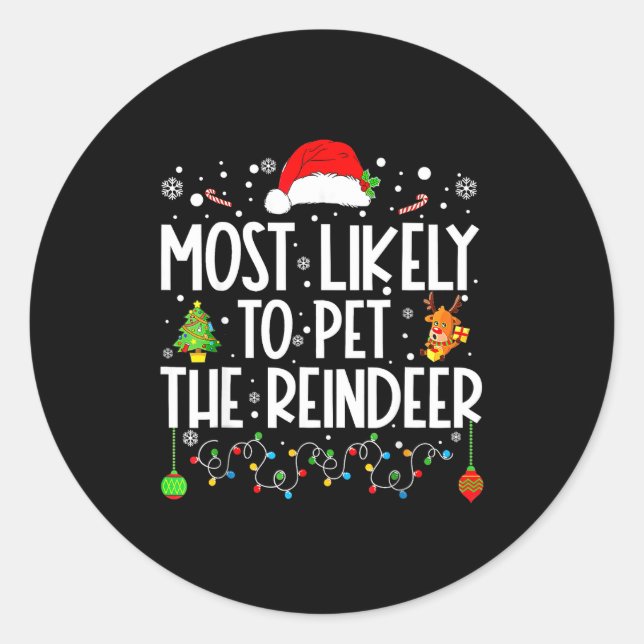 Most Likely To Pet The Reindeer Christmas  Classic Round Sticker (Front)