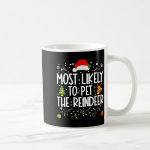 Most Likely To Pet The Reindeer Christmas  Coffee Mug