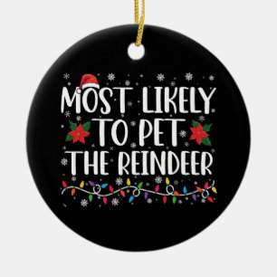 Most Likely To Pet The Reindeer Christmas Family Ceramic Ornament
