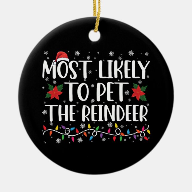 Most Likely To Pet The Reindeer Christmas Family Ceramic Ornament (Front)