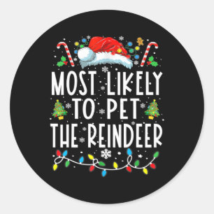 Most Likely To Pet The Reindeer Christmas Family M Classic Round Sticker