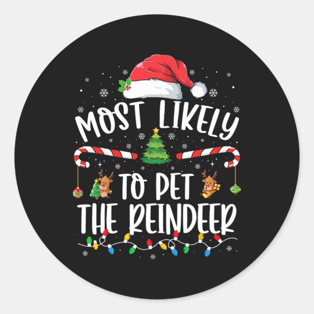 Most Likely To Pet The Reindeer Christmas Family M Classic Round Sticker (Front)