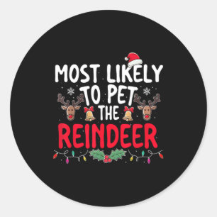 Most Likely To Pet The Reindeer Christmas Funny Xm Classic Round Sticker