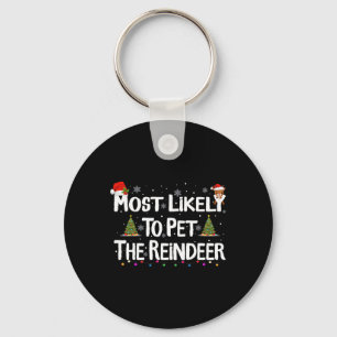 Most Likely To Pet The Reindeer Christmas Xmas Fam Key Ring