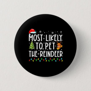 Most Likely To Pet The Reindeer Fun Christmas 1 6 Cm Round Badge