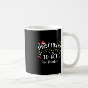 Most Likely To Pet The Reindeer Fun Christmas Coffee Mug