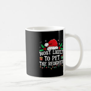 Most Likely To Pet The Reindeer Fun Christmas  Coffee Mug