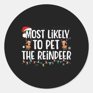 Most Likely To Pet The Reindeer Funny Christmas 1 Classic Round Sticker
