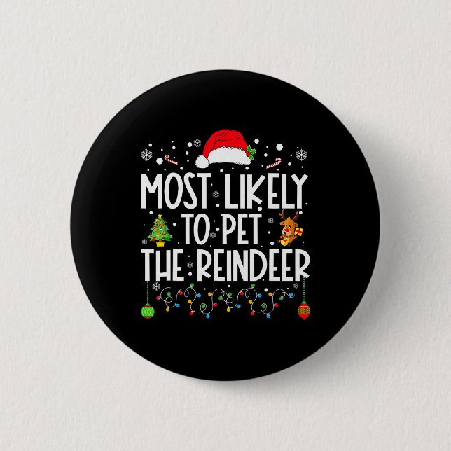 Most Likely To Pet The Reindeer Funny Christmas  6 Cm Round Badge (Front)