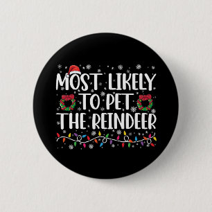 Most Likely To Pet The Reindeer Funny Christmas  6 Cm Round Badge