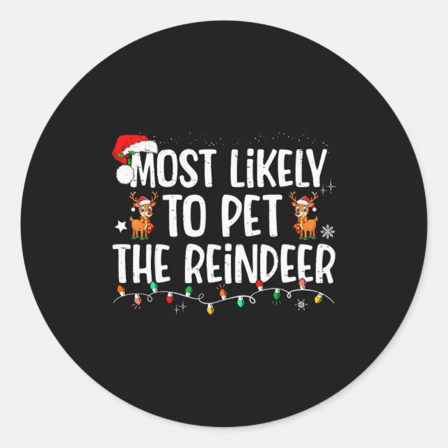 Most Likely To Pet The Reindeer Funny Christmas  Classic Round Sticker (Front)