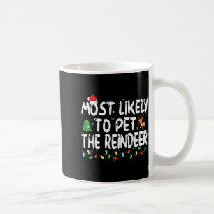 Most Likely To Pet The Reindeer Funny Christmas Coffee Mug