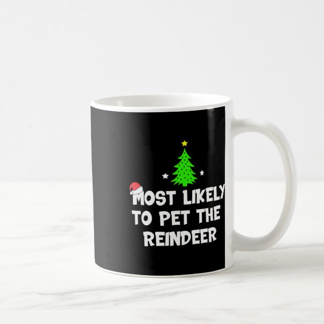 Most Likely To Pet The Reindeer Funny Christmas  Coffee Mug (Right)