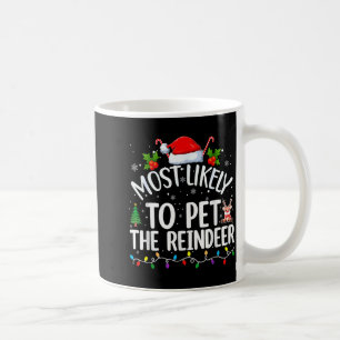 Most Likely To Pet The Reindeer Funny Christmas Coffee Mug