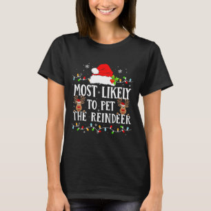 Most Likely To Pet The Reindeer Funny Christmas Fa T-Shirt