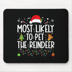 Most Likely To Pet The Reindeer Funny Christmas  Mouse Pad