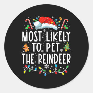 Most Likely To Pet The Reindeer Funny Christmas Pa Classic Round Sticker