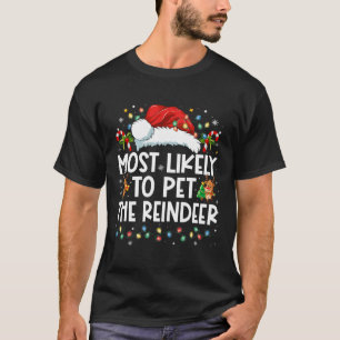 Most Likely To Pet The Reindeer Funny Christmas T-Shirt