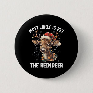Most Likely To Pet The Reindeer Funny Christmas Xm 6 Cm Round Badge