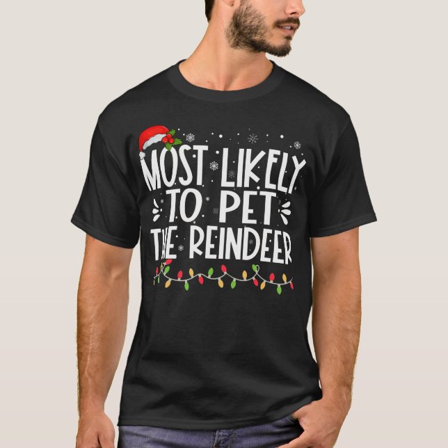 Most Likely To Pet The Reindeer Funny Family Chris T-Shirt (Front)