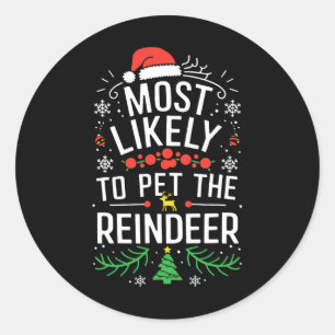 Most Likely To Pet The Reindeer Shirt Family Chris Classic Round Sticker