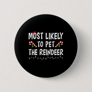 Most Likely To Pet The Reindeer Xmas Funny Family 6 Cm Round Badge