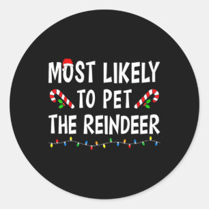 Most Likely To Pet The Reindeer Xmas Funny Family Classic Round Sticker