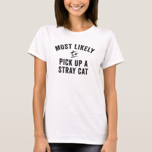 Most likely to pick up a stray cat T-Shirt