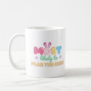 Most Likely to Plan the Hunt – Funny Easter Mum Coffee Mug