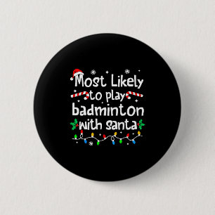 Most Likely To Play Badminton With Santa C-hristma 6 Cm Round Badge