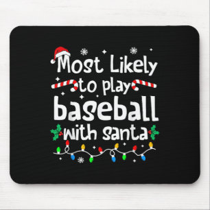 Most Likely To Play Baseball With Santa Christmas Mouse Pad
