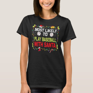 Most Likely To Play Baseball With Santa Family Chr T-Shirt