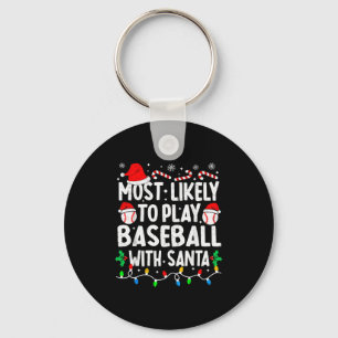 Most Likely To Play Baseball With Santa Matching C Key Ring