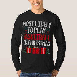 MOST LIKELY TO PLAY BASKETBALL ON CHRISTMAS FUNNY T-Shirt