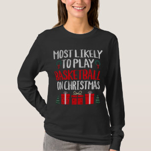 MOST LIKELY TO PLAY BASKETBALL ON CHRISTMAS FUNNY T-Shirt