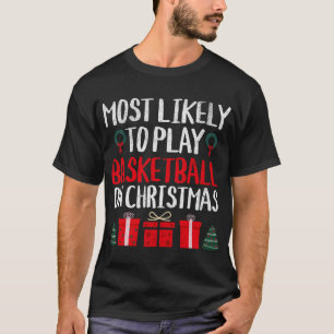 MOST LIKELY TO PLAY BASKETBALL ON CHRISTMAS FUNNY T-Shirt