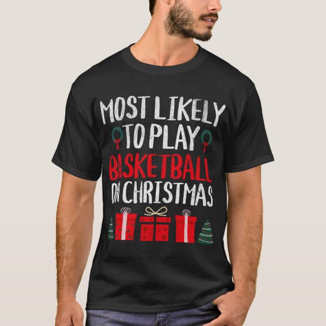 MOST LIKELY TO PLAY BASKETBALL ON CHRISTMAS FUNNY T-Shirt (Front)