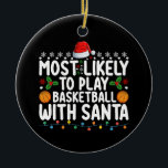 Most Likely To Play Basketball With Santa Christma Ceramic Ornament<br><div class="desc">Most Likely To Play Basketball With Santa Christmas</div>