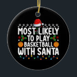 Most Likely To Play Basketball With Santa Christma Ceramic Ornament<br><div class="desc">Most Likely To Play Basketball With Santa Christmas</div>