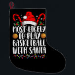 Most Likely To Play Basketball With Santa Xmas Large Christmas Stocking<br><div class="desc">Most Likely To Play Basketball With Santa Matching Christmas</div>