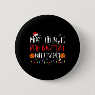 Most Likely To Play Bysketbyll With Santa Christma 6 Cm Round Badge