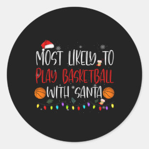 Most Likely To Play Bysketbyll With Santa Christma Classic Round Sticker
