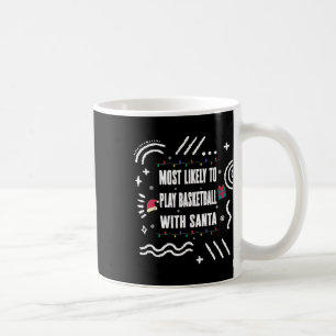Most Likely To Play Bysketbyll With Santa Christma Coffee Mug