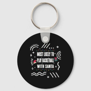 Most Likely To Play Bysketbyll With Santa Christma Key Ring